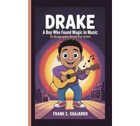 DRAKE: A Boy Who Found Magic in Music (A Biography Book For Kids)