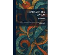 Drake and His Yeomen: A True Accounting of the Character and Adventure of Sir Francis Drake