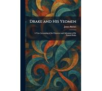 Drake and His Yeomen: A True Accounting of the Character and Adventure of Sir Francis Drake