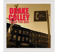Drake Colley - I Hear You Bro