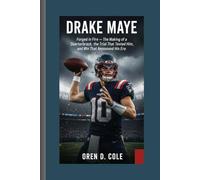 DRAKE MAYE: Forged in Fire - The Making of a Franchise Quarterback, the Trial That Tested Him, and the Win That Announced His Era.