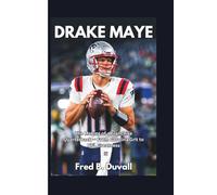 Drake Maye: The Making of a Franchise Quarterback - From Carolina Grit to NFL Greatness