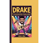 DRAKE: The Story Of Rhythm, Resilience, And Success - Inspiring Kids To Dream Big And Stay True - A Biography For Kids