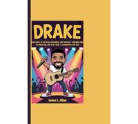 DRAKE: The Story Of Rhythm, Resilience, And Success - Inspiring Kids To Dream Big And Stay True - A Biography For Kids
