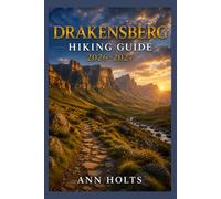 DRAKENSBERG HIKING GUIDE 2026-2027: Best Trails, Beginner and Solo Hike Tips, Waterfalls, Scenic Routes, and Itineraries (Ultimate Cruise & Hiking Adventure Series)