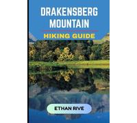 DRAKENSBERG MOUNTAIN HIKING GUIDE (Journeys Through Nature, Culture, and Timeless Landscapes)