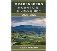 DRAKENSBERG MOUNTAINS HIKING GUIDE 2025 - 2026: Explore South Africa’s Majestic Peaks and Scenic Trails with Expert Tips, and Essential Travel Insights for Every Adventurer