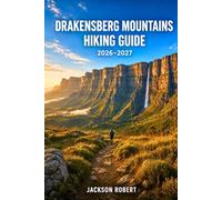Drakensberg Mountains Hiking Guide 2026-2027: Expert Trail Navigation, Gear Tips, Itineraries, and Cultural Insights for Every Hiker