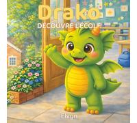 Drako fait sa rentrée: Une histoire rassurante pour accompagner les enfants lors de la rentrée, des premiers jours d’école et des nouvelles amitiés (Les histoires de Drako)