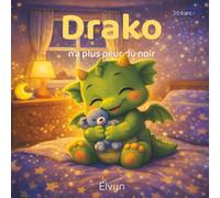 Drako n’a plus peur du noir: Une histoire douce pour aider les enfants à aimer la nuit