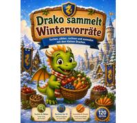 Drako sammelt Wintervorräte: Suchen, zählen, rechnen und ausmalen mit dem kleinen Drachen, Premium Edition in Farbe (Elias Storm-Kids Serie)