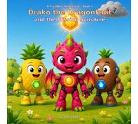 Drako the Dragonfruit and the Missing Sunshine (A FruitBotz Adventure)