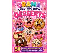 Drama Coloring Book: Desserts: 50 Funny, Overdramatic Dessert Characters to Color | Cute Black & White Designs for Teens & Adults