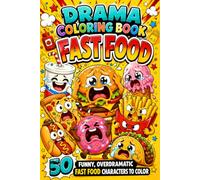 Drama Coloring Book: Fast Food: 50 Funny, Overdramatic Fast Food Characters to Color | Cute Black & White Designs for Teens & Adults