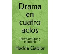 Drama en cuatro actos: Teatro antiguo y moderno