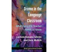 Drama in the Language Classroom: What Every ESL Teacher Needs to Know (BIGs (Brief Instructional Guides))