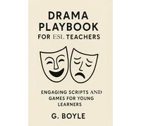 Drama Playbook for ESL Teachers: Engaging Scripts and Games for Young Learners