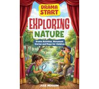 Drama Start: Exploring Nature: Drama Games, Movement Stories and Plays for Children Aged 3+ (Drama Start Series)