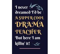 Drama Teacher Gifts: Lined Blank Notebook Journal, a Funny and Appreciation Thank You Gift for Drama Teachers to Write in