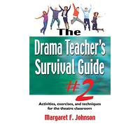 Drama Teacher's Survival Guide II: A Complete Toolkit for Theatre Arts