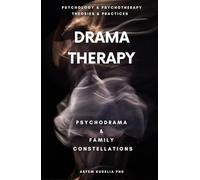 Drama Therapy: Potential of Psychodrama and Family Constellations (Psychology and Psychotherapy: Theories and Practices)