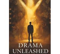 Drama Unleashed: From Script to Screen: The Filmmaker’s Blueprint for Emotional Storytelling and Powerful Drama