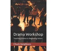 Drama Workshop: Teaching Drama to Beginning Actors