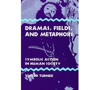 Dramas, Fields, and Metaphors: Symbolic Action in Human Society (Symbol, Myth and Ritual)