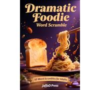 Dramatic Foodie Word Scramble: A Tasty Collection of Word Scramble Puzzles | Food-Inspired Brain Games for Adults and Teens to Relax and Unwind