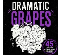 Dramatic Grapes: Hilarious and Funny Coloring Book for Adults and Teens Who Love Drama, Big Reactions, and Over the Top Emotions (Fruits With Feelings Coloring Books)