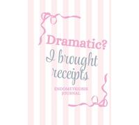 Dramatic? I brought receipts: Endometriosis Journal