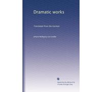 Dramatic works: Translated from the German