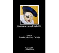 Dramaturgas del siglo XXI: Antologia (Letras Hispánicas)