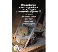 Dramaturgia Contemporánea Para Títeres Y Teatro De Objetos Iii