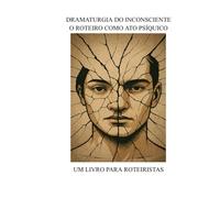 Dramaturgia do Inconsciente - O Roteiro como Ato Psíquico