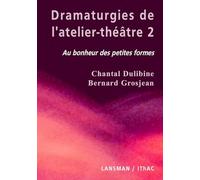 Dramaturgies de l'atelier-théâtre: Tome 2, Au bonheur des petites formes