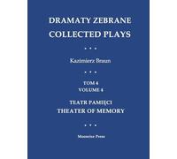 Dramaty Zebrane. Collected Plays. Tom 4. Volume 4. Teatr Pamięci. Theater of Memory