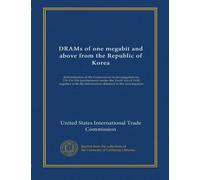 DRAMs of one megabit and above from the Republic of Korea: determination of the Commission in investigation no. 731-TA-556 (preliminary) under the ... the information obtained in the investigation