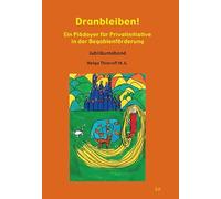 Dranbleiben!: Ein Plädoyer für Privatinitiative in der Begabtenförderung. Jubiläumsband
