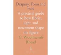 Drapery: Form and Fold: A practical guide to how fabric, light, and movement shape the figure