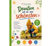 Draußen ist es am schönsten: Spielideen für Kinder von 3-6 Jahren - für jede Jahreszeit, einfach & sofort umsetzbar (Herzensspiele)
