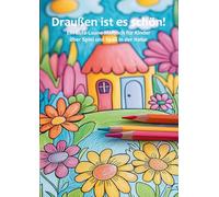 Draußen ist es schön!: Ein Gute-Laune-Malbuch für Kinder über Spiel und Spaß in der Natur