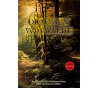 Draußen vom Walde: Ein Märchen und die Geschichte des Waldes erzählt vom Förster Jens Lübbers