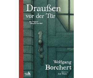 Draußen vor der Tür: Illustrierte Neuausgabe - Mitsamt Original-Hörspiel von 1947 und dem Gedicht "Dann gibt es nur eins! Sag Nein!"