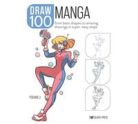 DRAW 100 MANGA: From Basic Shapes to Amazing Drawings in Super-Easy Steps