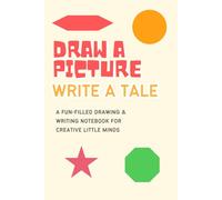 Draw a Picture, Write a Tale: A Fun-Filled Drawing & Writing Notebook for Creative Little Minds