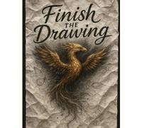 Draw and Complete the Picture for Adults: Creative Finish the Drawing Activity Book with Relaxing Art Prompts for Stress Relief, Mindfulness, and Creativity