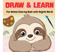 Draw and Learn : Animals: Fun Coloring Book with English Words for Kids and English Learners