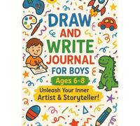 Draw and Write Journal for Boys: Ages 6-8 Unleash Your Inner Artist & Storyteller!