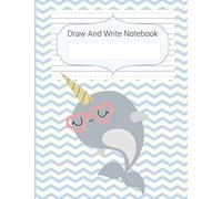 Draw And Write Notebook: Cute Narwhal Story Paper Notebook For Kids, Black & White Blank Handwriting & Sketch Notebook For Primary, Kindergarten, K-3rd, Story Space & Dotted Mid-Line Notebook